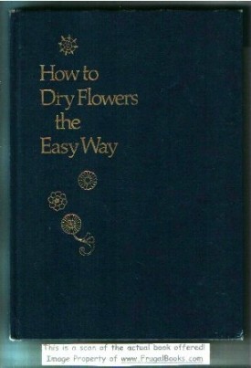 How to dry flowers the easy way (Hardcover)