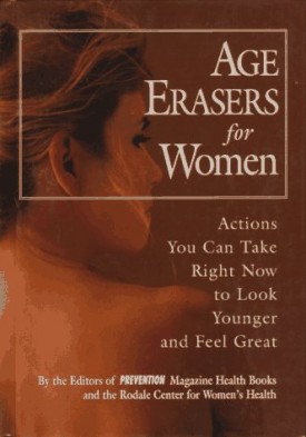 Age Erasers for Women: Actions You Can Take Right Now to Look Younger and Feel Great (Hardcover)