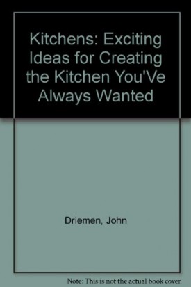 Kitchens: Exciting Ideas for Creating the Kitchen Youve Always Wanted (Hardcover)