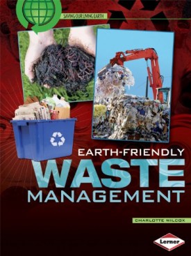 Earth-Friendly Waste Management (Paperback) by Charlotte Wilcox