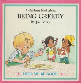 A Childrens Book About: Being Greedy (Help Me Be Good Series) (Hardcover)