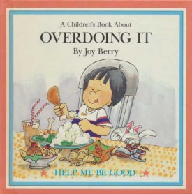 A Children's Book About: Over Doing It (Help Me Be Good Series) (Hardcover)