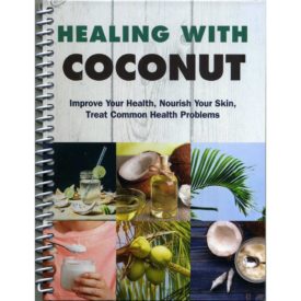 Healing With Coconut: Improve Your Health, Nourish Your Skin, Treat Common Health Problems (Spiral-Bound) (Hardcover)