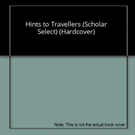 Hints to Travellers (Scholar Select) (Hardcover)