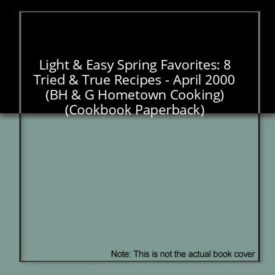 Light & Easy Spring Favorites: 8 Tried & True Recipes - April 2000 (BH & G Hometown Cooking) (Cookbook Paperback)