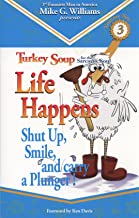 Life Happens (Shut Up Smile....And Carry A Plunger, Turkey Soup For The Sarcastic Soul Volume 3) (Paperback)