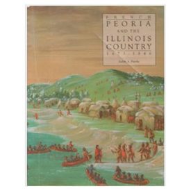 French Peoria and the Illinois Country: 1673-1846 (Illinois State Museum Popular Science Series, Vol. 12) by Judith A. Franke (1995-06-30) (Paperback)