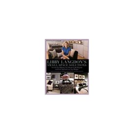 Libby Langdon's Small Space Solutions: Secrets For Making Any Room Look Elegant And Feel Spacious On Any Budget (Paperback)