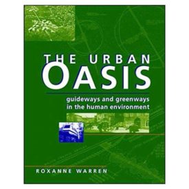The Urban Oasis: Guideways and Greenways in the Human Environment 1st Edition (Hardcover)