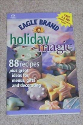 Holiday Magic -- 88 recipes plus great ideas for menus, gifts and decorating (Eagle Brand) (Cookbook Paperback)