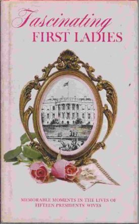 Fascinating First Ladies: Memorable moments in the lives of fifteen Presidents wives (Hallmark editions)  (Hardcover)