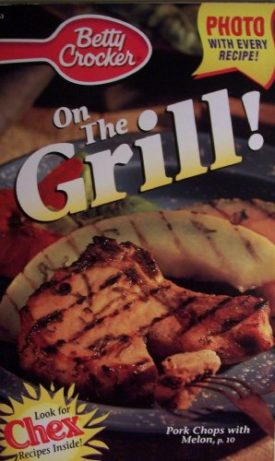 Betty Crocker On the Grill [ A19663 ] Photo with every recipe! (Pork Chops with Melon on cover, Look for Chex recipes inside!)  (Cookbook Paperback)