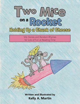 Two Mice on a Rocket Holding Up a Chunk of Cheese (Paperback) by Kelly A. Martin