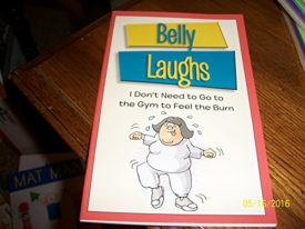 Belly Laughs: I Dont Need to Go to the Gym to Feel the Burn (Paperback)