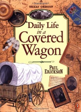 Daily Life in a Covered Wagon (Paperback) by Paul Erickson
