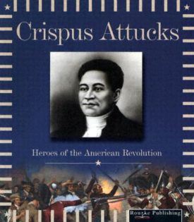 Crispus Attucks (Heroes of the American Revolution)