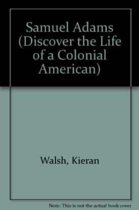 Samuel Adams (Discover the Life of a Colonial American)