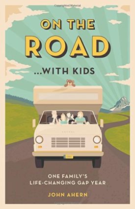 On the Road . . . with Kids: One Familys Life-Changing Gap Year [Paperback] Ahern, John