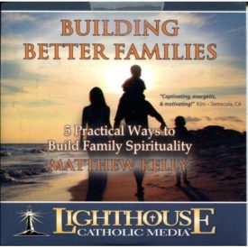 Building Better Families - 5 Practical Ways to Build Family Spirituality (Educational CD)