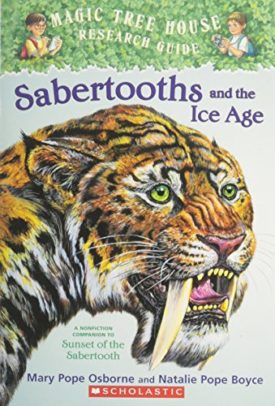 Sabertooths and the Ice Age: A Nonfiction Companion to Sunset of the Sabertooth (Magic Tree House Research Guide)