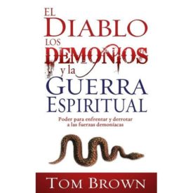 El diablo, los demonios y la guerra espiritual: Poder para enfrentar y derrotar a las fuerzas demoníacas (Spanish Edition) (Paperback)