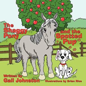 The Shaggy Pony and the Spotted Pup (Paperback) by Gail Johnston