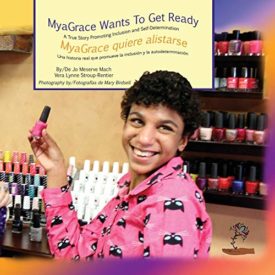 MyaGrace Wants To Get Ready/MyaGrace quiere alistarse: A True Story Promoting Inclusion and Self-Determination/Una historia que promueve la inclusión ... Grace/Creciendo con gracia) (Spanish Edition) (Paperback)