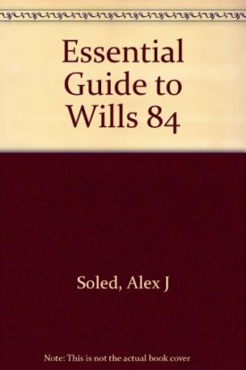 The Essential Guide to Wills, Estates, Trusts, and Death Taxes Soled, Alex J