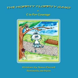 The Hoppity Floppity Gang in C is For Courage (Paperback) by Nana Ferrell