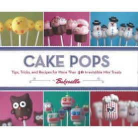 Cake Pops: Tips, Tricks, and Recipes for More Than 40 Irresistible Mini Treats Spiral-bound (Hardcover)