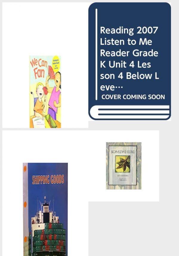 Children's Fun & Educational 4 Pack Paperback Book Bundle (Ages 3-5): READING 2007 KINDERGARTEN STUDENT READER GRADE K UNIT 3 LESSON 4 ON LEVEL We Can Fan, READING 2007 LISTEN TO ME READER GRADE K UNIT 4 LESSON 4 BELOW LEVEL: GIB GOT IT!, Shipping Goods Newbridge Discovery Links, Somewhere