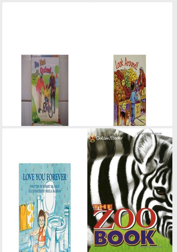 Children's Fun & Educational 4 Pack Paperback Book Bundle (Ages 3-5): READING 2007 KINDERGARTEN STUDENT READER GRADE K UNIT 5 LESSON 6 ON LEVEL Don Not Quit, Quinn!, Reading 2007 Listen to Me Reader, Grade K, Unit 1, Lesson 3, Below Level: Look Around!, Love You Forever, The Zoo Book