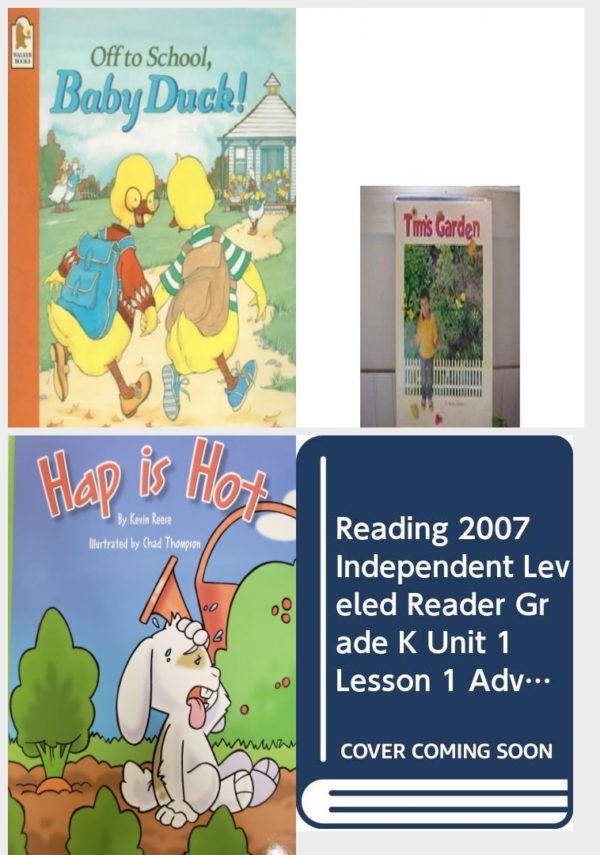 Children's Fun & Educational 4 Pack Paperback Book Bundle (Ages 3-5): Off to School, Baby Duck!, Reading 2007 Kindergarten Student Reader Grade K Unit 2 Lesson 6 on Level Tims Garden, READING 2007 LISTEN TO ME READER GRADE K UNIT 4 LESSON 1 BELOW LEVEL: HAP IS HOT!, Reading 2007 Independent Leveled Reader Grade K Unit 1 Lesson 1 Look at the Clock, Max!