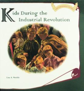 Kids During the Industrial Revolution (Hardcover) by Lisa A. Wroble