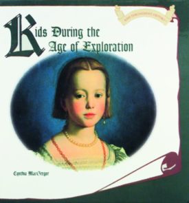 Kids During the Age of Exploration (Hardcover) by Cynthia MacGregor