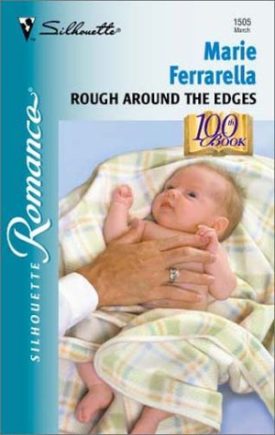 Rough Around the Edges (100th Book) (Silhouette Romance, No 1505) (Paperback)