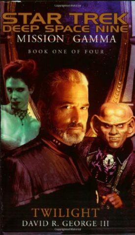 Mission Gamma Book One: Twilight (Star Trek: Deep Space Nine - Mission Gamma) (Bk. 1) [Aug 27, 2002] George III, David R.