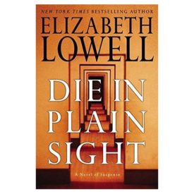 Die in Plain Sight: A Novel of Suspense (Lowell, Elizabeth) (Hardcover)