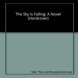 The Sky Is Falling: A Novel (Hardcover)