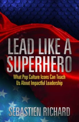 Lead Like a Superhero: What Pop Culture Icons Can Teach Us About Impactful Leadership (Hardcover)