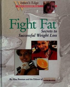 Fight Fat: Secrets to Successful Weight Loss (Womens Edge Health Enhancement Guides)  (Hardcover)