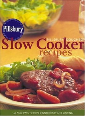 Pillsbury Doughboy Slow Cooker Recipes: 140 New Ways To Have Dinner Ready And Waiting! (Hardcover)