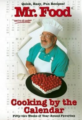 Mr. Food Cooking By the Calendar: Fifty-Two Weeks of Year-round Favorites (Hardcover)