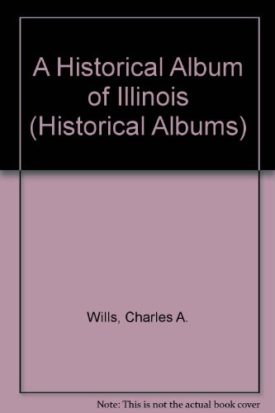 A Historical Album of Illinois (Paperback) by Charles A Wills,Charles A. Wills