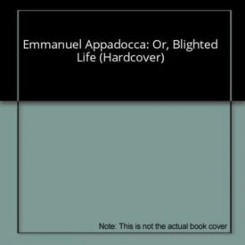 Emmanuel Appadocca: Or, Blighted Life (Hardcover)