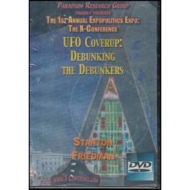 Paradgim Research Group Proudly Presents: The 1st Annual Expopolitics Expo: The X-Conference. UFO Coverup: Debunking the Debunkers by Stanton Friedman (DVD)