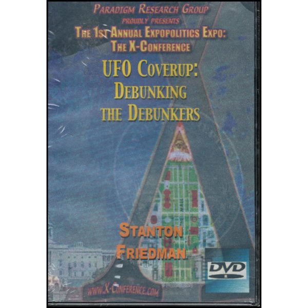 Paradgim Research Group Proudly Presents: The 1st Annual Expopolitics Expo: The X-Conference. UFO Coverup: Debunking the Debunkers by Stanton Friedman (DVD)