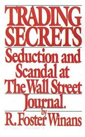 Trading Secrets: Seduction and Scandal at the Wall Street Journal (Hardcover)