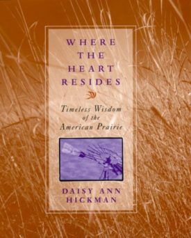 Where the Heart Resides: Timeless Wisdom of the American Prairie (Hardcover)