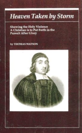 Heaven Taken by Storm: Showing the Holy Violence a Christian Is to Put Forth in the Pursuit After Glory (Puritan Writings) (Hardcover)